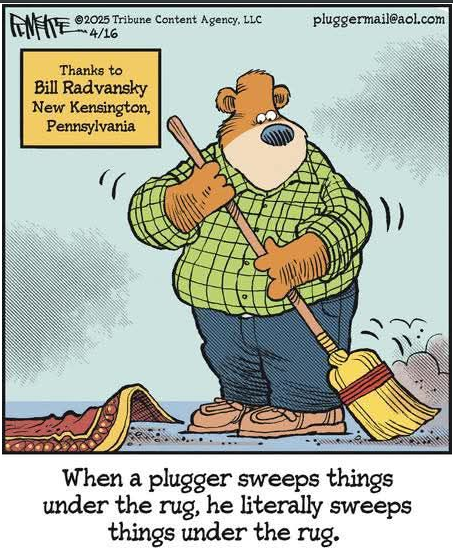 Plugger comic: When a plugger sweeps things under the rug, he literally sweeps things under the rug.